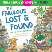 The Fabulous Lost & Found and the little Italian mouse: heartwarming & fun Italian book for kids to learn 50 words in Italian (bilingual Italian English) 191359517X Book Cover