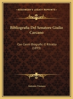 Bibliografia Del Senatore Giulio Carcano: Con Cenni Biografici E Ritratto (1893) 1149698810 Book Cover