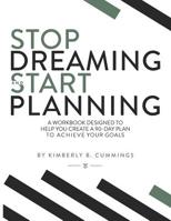 Stop Dreaming and Start Planning: A workbook designed to help you create a 90-day plan to achieve your goals 1078498059 Book Cover