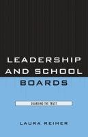 Leadership and School Boards: Guarding the Trust 1578868297 Book Cover