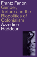 Frantz Fanon: Gender, Torture and the Biopolitics of Colonialism 0745341543 Book Cover