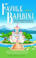 Favole per Bambini Una grande raccolta di favole e fiabe fantastiche. (Vol.5): Storie della buonanotte uniche, divertenti e rilassanti, in grado di ... appassionare alla lettura 108818796X Book Cover