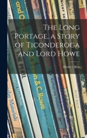 The Long Portage, a Story of Ticonderoga and Lord Howe 1014490308 Book Cover