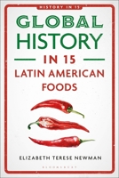 Global History in 15 Latin American Foods 1350413615 Book Cover