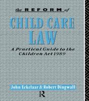 The Reform of Child Care Law: A Practical Guide to the Children Act 1989 041501736X Book Cover