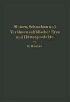 Sintern, Schmelzen Und Verblasen Sulfidischer Erze Und Huttenprodukte: Die Unmittelbare Verhuttung Sulfidischer Erze Und Huttenprodukte Sowie Richtlinien Fur Bau Und Betrieb Der Erforderlichen Agglome 3642985831 Book Cover