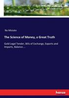 The Science of Money, a Great Truth 3337111963 Book Cover