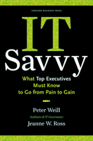 It Savvy: What Top Executives Must Know to Go from Pain to Gain 1422181014 Book Cover