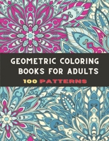 Geometric Coloring Books For Adults: 100 patterns amazing coloring book B08PJPQZBP Book Cover