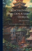 Beschrijving Von Den Atjeh-oorlog: Met Gebruikmaking Der Officieele Bronnen, Part 3 (Dutch Edition) 1020203870 Book Cover