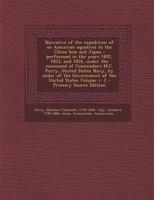 Narrative of the Expedition of an American Squadron to the China Seas and Japan, Performed in the Years 1852, 1853, and 1854, Under the Command of ... the Government of the United States; Volume 2 1016006349 Book Cover