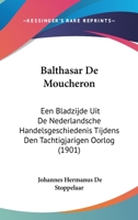 Balthasar De Moucheron: Een Bladzijde Uit De Nederlandsche Handelsgeschiedenis Tijdens Den Tachtigjarigen Oorlog (1901) 116102140X Book Cover