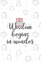 Wisdom Begins In Wonder: All Purpose 6x9 Blank Lined Notebook Journal Way Better Than A Card Trendy Unique Gift White Grey Sticker Owl 170643734X Book Cover