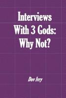 Interviews With 3 Gods: Why Not? 1530740029 Book Cover