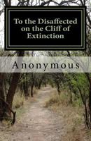 To the Disaffected on the Cliff of Extinction 1533299919 Book Cover