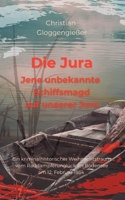 Die Jura Jene unbekannte Schiffsmagd auf unserer Jura: Das Raddampferwrack im Bodensee - Ein kriminalhistorischer Roman 3753481335 Book Cover