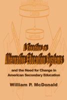 A Treatise on Alternative Education Systems: And the Need for Change in American Secondary Education 1484819012 Book Cover
