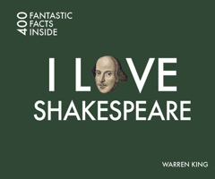 I Love Shakespeare: 400 Fantastic Facts Inside 1841656968 Book Cover