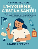 À l’intérieur de L’hygiène c’est la santé !: Réflexions, commentaires et applications pratiques autour des enseignements de Christophe Mercier Thellier (French Edition) B0FP3MML7Y Book Cover