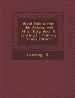 ikyat Suln ibrhm ibn Adham, wal Allh. [Uitg. door D. Lenting.] - Primary Source Edition 1289792291 Book Cover