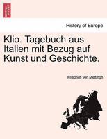 Klio. Tagebuch Aus Italien Mit Bezug Auf Kunst Und Geschichte. 0274634988 Book Cover