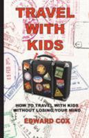 Travel With Kids: How to Travel with Kids without Losing Your Mind 0997132620 Book Cover