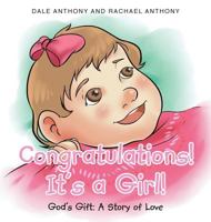 Congratulations, It's A Girl: Gods Gift A Story of Love 1635751152 Book Cover