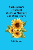 Shakespeare's treatment of love & marriage, and other essays 9357972455 Book Cover