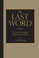 The Last Word: The English Language: Opinions and Prejudices 0979864801 Book Cover