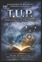 T.U.P. Teoria Unificata del Paranormale: Manuale metodologico sui fenomeni anomali, la ricerca e la tutela (Italian Edition) B0GG6B16L5 Book Cover