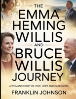 The Emma Heming Willis and Bruce Willis Journey: A Woman’s Story of Love, Hope and Caregiving B0FPS6CR6S Book Cover