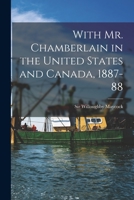 With Mr. Chamberlain in the United States and Canada, 1887-88 0530102552 Book Cover
