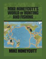 Mike Honeycutt's World of Hunting and Fishing 1949981770 Book Cover
