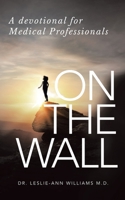 On the Wall: A Devotional for Medical Professionals B08NYNGNBF Book Cover
