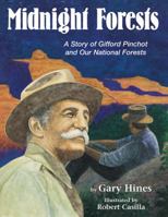 Midnight Forests: A Story Of Gifford Pinchot And Our National Forests 1563971488 Book Cover