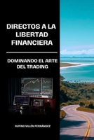 Directos a la Libertad Financiera: Dominando el arte del trading (Spanish Edition) B0CK3M5FNQ Book Cover