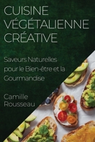 Cuisine Végétalienne Créative: Saveurs Naturelles pour le Bien-être et la Gourmandise (French Edition) 1835594387 Book Cover