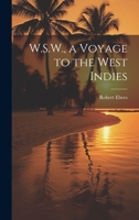 W.S.W., a Voyage to the West Indies 1021966517 Book Cover