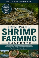 FRESHWATER SHRIMP FARMING HANDBOOK: The Complete Guide to Freshwater Shrimp Farming, Pond Preparation, Water Quality Management, Feeding, Breeding, ... and Profitable Aquaculture Success B0H87PJS6V Book Cover
