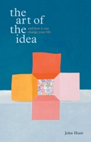 The Art of the Idea: And How It Can Change Your Life 1576875164 Book Cover