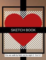 Sketch Book: For we walk by faith not by sight 2 Cor 5:7 107127886X Book Cover