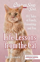Chicken Soup for the Soul: Life Lessons from the Cat: 101 Tales of Family, Friendship and Fun 161159989X Book Cover
