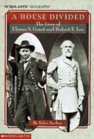 A House Divided: The Lives of Ulysses S. Grant and Robert E. Lee (Scholastic Biography) 0590461028 Book Cover