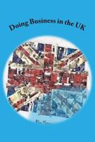 Doing Business in the UK: Make the UK Work for You 1548909475 Book Cover