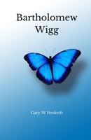 Bartholomew Wigg B0B36Z8F4Y Book Cover