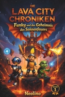 Die Lava City Chroniken: Funky und das Geheimnis des Sonnenfeuers. Ein spannendes Kinderbuch mit Drachen, Magie und Rätseln zum Vorlesen und Selberlesen ab 6 Jahren (German Edition) B0GY5BZZJB Book Cover