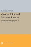 George Eliot and Herbert Spencer: Feminism, Evolutionism, and the Reconstruction of Gender 0691068410 Book Cover