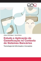 Estudo e Aplicação de Gameficação no Contexto de Sistemas Bancários: Tecnologia da Informação e Inovações 6202256850 Book Cover