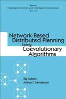 Network-Based Distributed Planning Using Coevolutionary Algorithms (Intelligent Control and Intelligent Automation - Vol. 13) 9812387544 Book Cover