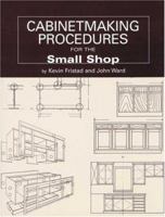 Cabinetmaking Procedures for the Small Shop 1892836114 Book Cover